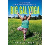 Big Gal Yoga: Exercises, Affirmations, and Poses to Help You Find Self-Acceptance and Empowerment