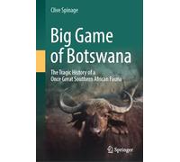 Big Game of Botswana: The Tragic History of a Once Great Southern African Fauna