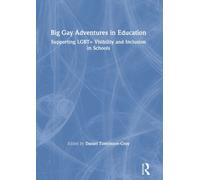 Big Gay Adventures in Education : Supporting LGBT+ Visibility and Inclusion in Schools