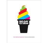 Big Gay Ice Cream: Saucy Stories & Frozen Treats: Going All the Way with Ice Cream: A Cookbook