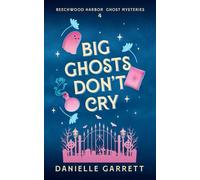 Big Ghosts Don't Cry: A Beechwood Harbor Ghost Mystery (The Beechwood Harbor Ghost Mysteries)