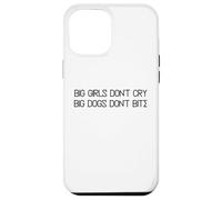 Big Girls Don't Cry Big Dogs Don't Bite Case for iPhone 12 Pro Max