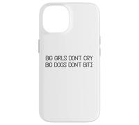 Big Girls Don't Cry Big Dogs Don't Bite Case for iPhone 14