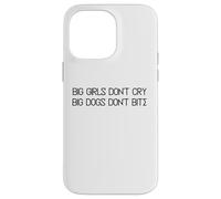 Big Girls Don't Cry Big Dogs Don't Bite Case for iPhone 14 Pro Max