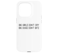 Big Girls Don't Cry Big Dogs Don't Bite Case for iPhone 15 Pro