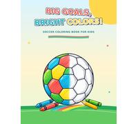 Big Goals, Bright Colors!: Soccer Coloring Book For Kids