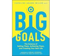 Big Goals: The Science of Setting Them, Achieving Them, and Creating Your Best Life – Wiley-VCH