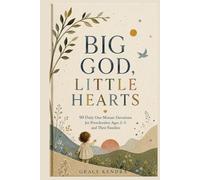 Big God, Little Hearts: 90 Daily One Minute Devotions for Preschoolers Ages 2-5 and Their Families