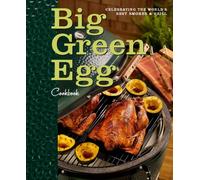 Big Green Egg Cookbook : Celebrating the Ultimate Cooking Experience Volume 1