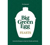 Tim Hayward - Big Green Egg 'Feasts' Cookbook