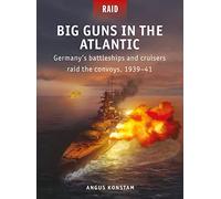 Big Guns in the Atlantic: Germany's battleships and cruisers raid the convoys, 1939-41 (Raid)