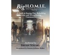 Big H.O.M.I.E.: A Guide to Staying Free, Rebuilding Lives, and Strengthening Communities