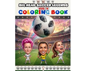 Big Head Soccer Legends Coloring Book Vol. 4: Women's Soccer Legends Edition - 18 Big Head Caricatures Celebrating the Greatest Female Players of All Time (Big Head Coloring Book)