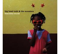 Big Head Todd and the - Beautiful World