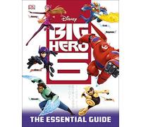 Big Hero 6: The Essential Guide