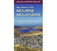 Big Hikes in the Mourne Mountains: 7 different routes for the Seven Sevens, the Mourne Wall Walk, the Mourne 500 & more (Walking Northern Ireland)