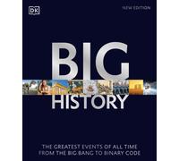 Big History : The Greatest Events of All Time From the Big Bang to Binary Code