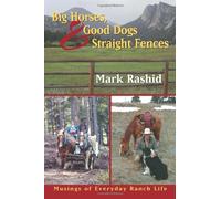 Big Horses Good Dogs And Straight Fences: Musings of Everyday Ranch Life