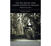 Big Houses and Landed Estates of Ireland: A Research Guide: 11 (Maynooth Research Guides for Irish Local History)