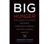 Big Hunger - The Unholy Alliance between Corporate America and Anti-Hunger Groups (Food, Health, and the Environment)