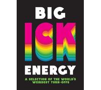 Big Ick Energy: A Selection of the World’s Weirdest Turn-Offs