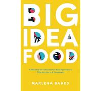 Big Idea Food: A Weekly Devotional for Entrepreneurs, Side Hustlers & Dreamers