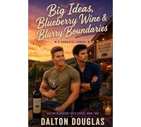 Big Ideas, Blueberry Wine & Blurry Boundaries: A Romantic Comedy: 2 (Dalton Blueberry Days)