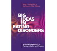Big Ideas in Eating Disorders : Accelerating Research to Transform Policy and Practice