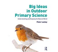 Big Ideas in Outdoor Primary Science by Loxley & Peter