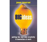 Big Ideas: Putting the Zest into Creativity and Innovation at Work