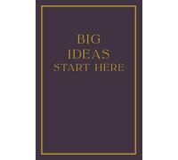 Big Ideas Start Here: A Minimalist Black and Gold Lined Notebook for Notes, Plans, Goals, Journaling, Work, School, and Creative Thinking