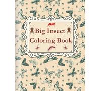 Big Insect Coloring Book: For Adults, Teens, Tweens and Children to Have Fun with Bugs.