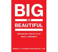 Big Is Beautiful: Debunking the Myth of Small Business (The MIT Press)