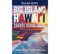 Big Island Hawai'i Travel Guide 2026: Experience the Magic of Hawai’i’s Largest Island Through Authentic Adventures and Local Secrets