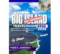 BIG ISLAND OF HAWAII TRAVEL GUIDE 2025 / 2026: Discover Volcanoes, Pristine Beaches, and Unique Natural Wonders on Hawaii’s Largest Island