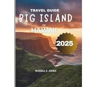 BIG ISLAND OF HAWAII TRAVEL GUIDE 2025: A Complete Exploration of Hawaii’s Largest Island, from Volcanoes and Tropical Rainforests to Stunning Beaches and Vibrant Local Experiences"