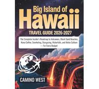 BIG ISLAND OF HAWAII Travel Guide 2026-2027: The Complete Insider's Roadmap to Volcanoes, Black Sand Beaches, Kona Coffee, Snorkeling, Stargazing, Waterfalls, and Aloha Culture - For Every Budget