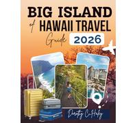 BIG ISLAND OF HAWAII TRAVEL GUIDE 2026: Explore Active Volcanoes, Breathtaking Hikes, And Hidden Wildlife Spots (Destination Unlocked)