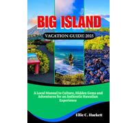 Big Island Vacation Guide 2025: A Local Manual to Culture, Hidden Gems and Adventures for an Authentic Hawaiian Experience