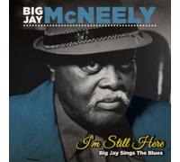 BIG JAY MCNEELY: IM STILL HERE - BIG JAY SINGS THE BLUES - CD BRAND NEW