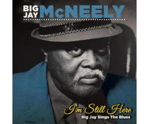 BIG JAY MCNEELY: IM STILL HERE - BIG JAY SINGS THE BLUES - CD BRAND NEW