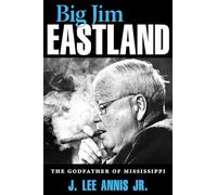 Big Jim Eastland: The Godfather of Mississippi