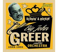 Big John Greer - Blowin' & Rockin' 1949-1955