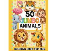 Big Jumbo Animals Coloring Book for Kids Ages 3-6: 50 Large and Easy Animal Coloring Pages for Toddlers and Preschoolers | Simple Bold Designs One Per Page for Beginners