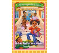 Big Kid Big Shot Summer: Not All Big Kids Wear Crowns (The Incorrigible Patsy James)
