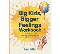 Big Kids, Bigger Feelings Workbook: A fun, practical guide to helping kids understand and manage their emotions