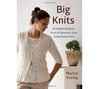 Big Knits: 20 Stylish Designer Knits in Generous Sizes Using Rowan Yarn