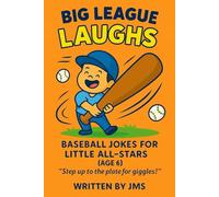 Big League Laughs: Baseball Jokes for Little All-Stars (Age 6): Funny Baseball Jokes for 6-Year-Old Boys and Girls, Joke Book for Kids Who Love ... Jokes for Little All-Stars & Mighty Mashers)