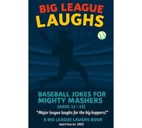 Big League Laughs: Baseball Jokes for Mighty Mashers (Ages 11-13): Clean and Clever Baseball Jokes for Ages 11-13, 50 Baseball Jokes for Middle Grade ... Jokes for Little All-Stars & Mighty Mashers)