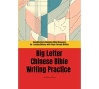 Big Letter Chinese Bible Writing Practice: Simplified Core Mandarin Bible Messages for Learning Chinese with Pinyin Through Writing: Short Bible ... Practice (Learning Chinese through the Bible)